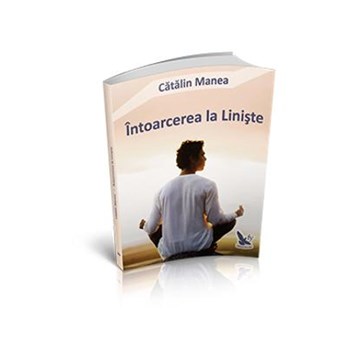Intoarcerea La Liniste - Catalin Manea