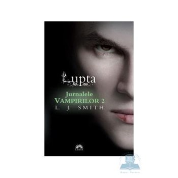 Jurnalele vampirilor 2: Lupta - L.J. Smith