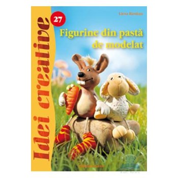 Idei creative 27 - Figurine din pasta de modelat - Liesa Bastian