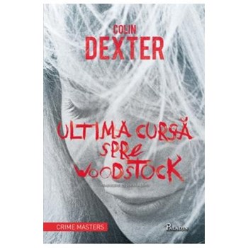 Ultima cursa spre Woodstock - Colin Dexter