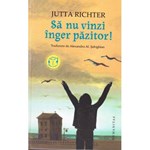 Sa nu vinzi inger pazitor! - Jutta Richter