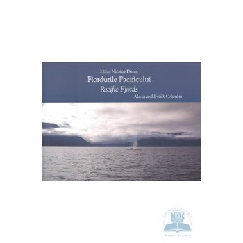 Fiordurile pacificului - Mihai Nicolae Ducea- Editie bilingva