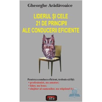 Liderul si cele 21 de principii ale conducerii eficiente - Gheorghe Aradavoaice