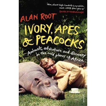 Ivory, Apes & Peacocks. Animals, adventure and discovery in the wild places of Africa, Paperback - Alan Root