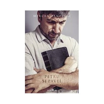 Petru si Pavel - Mircea Daneliuc 978-606-742-066-1