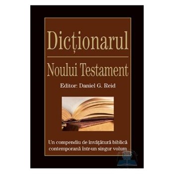 Dictionarul Noului Testament - Daniel G. Reid