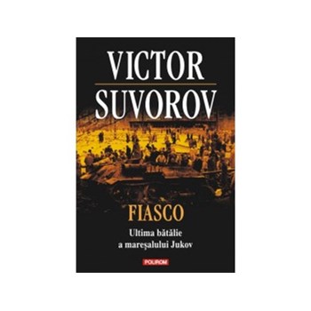 Fiasco. Ultima batalie a maresalului Jukov