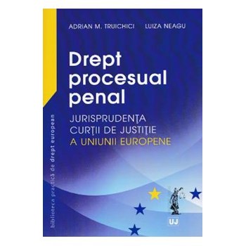 Drept procesual penal - Adrian M. Truichici, Luiza Neagu