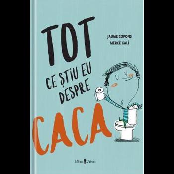Tot ce stiu eu despre caca - Jaume Copons, Merce Gali