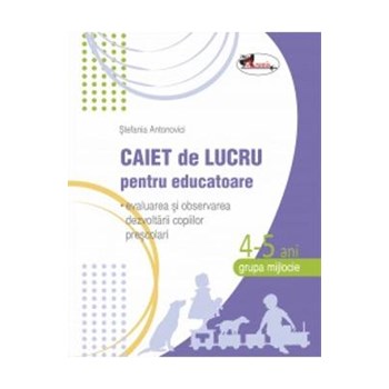Caiet de lucru pentru educatoare 4-5 ani Grupa mijlocie - Stefania Ant 9789736798641