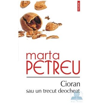 Cioran sau un trecut deocheat - Marta Petreu