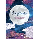 Vise placute! carte de colorat pentru adulti