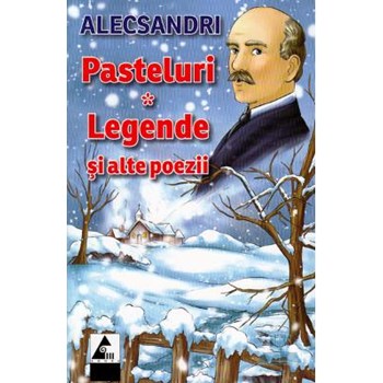 Pasteluri. Legende si alte poezii - Vasile Alecsandri