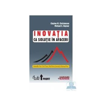 Inovatia ca solutie in afaceri - Clayton M. Christensen 973-669-917-7