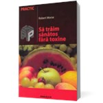 Sa traim sanatos fara toxine ed.4 - Robert Morse