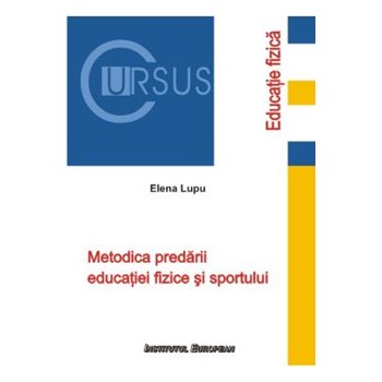 Metodica Predarii Educatiei Fizice Si Sportului - Elena Lupu, editura Institutul European