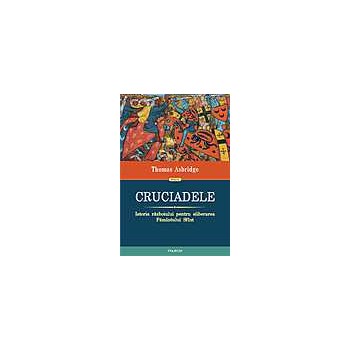 Cruciadele. Istoria razboiului pentru eliberarea Pamintului Sfint - Thomas Asbridge, editura Polirom