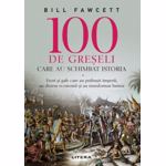 100 de greșeli care au schimbat istoria
