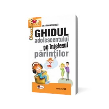 GHIDUL ADOLESCENTULUI PE INTELESUL PARINTILOR - DR STEPHANE CLERGET STEPHANE CLERGET