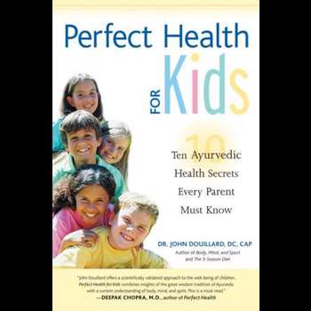Perfect Health for Kids: Ten Ayurvedic Health Secrets Every Parent Must Know