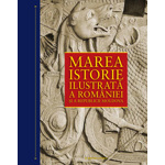 Marea istorie ilustrata a Romaniei si a republicii Moldova