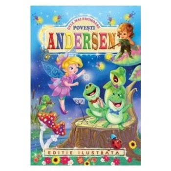 Hans Christian Andersen, Cele mai frumoase povesti - Editie ilustrata