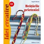 Bratarile prieteniei - Ed. a II a revazuta - Ingrid Moras