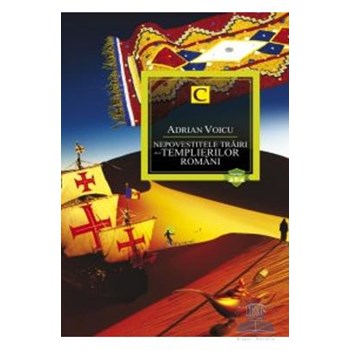 Nepovestitele trairi ale templierilor romani ed.2 - Adrian Voicu