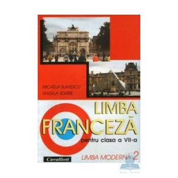 Limba franceza L2 - Clasa 7 - Manual - Micaela Slavescu, Angela Soare