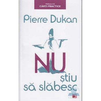 Nu stiu sa slabesc ed.2 - Pierre Dukan
