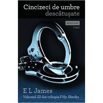 Cincizeci de umbre descatusate - Volumul III din trilogia Fifty Shades - E.L. James