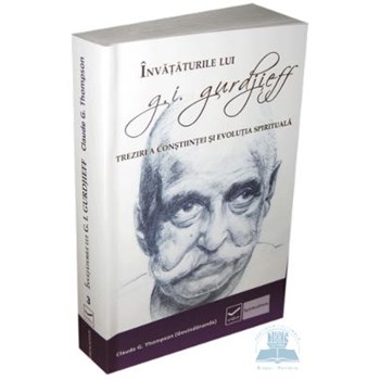 Invataturile lui G.I. Gurdjieff. Trezirea constiintei si evolutia spirituala - Claude G. Thompson