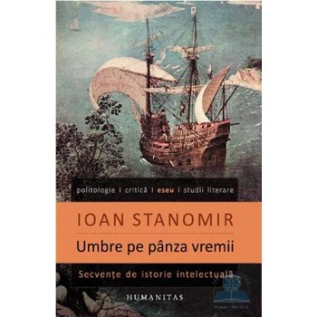 Umbre pe pânza vremii. Secvenţe de istorie intelectuală