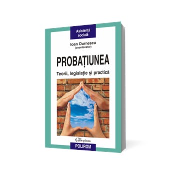 Probaţiunea. Teorii, legislaţie şi practică