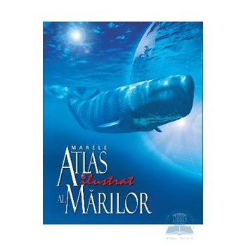 Marele atlas ilustrat al marilor 367783