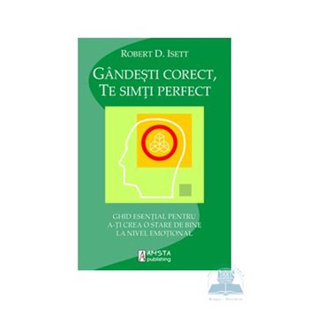 Gandeste corect te simti perfect - Robert D. Isett 973-92058-1-5