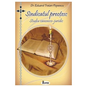 Sindicatul preotesc. Studiu canonico-juridic - Eduard Traian Popescu