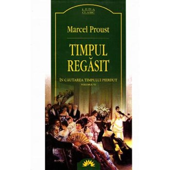 Timpul Regasit - Vol VI - In Cautarea Timpului Pierdut - Marcel Proust - Carte Legata 973-7786-58-0