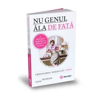 Nu genul ala de fata - Lena Dunham