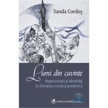 Lumi din cuvinte. Reprezentări şi identităţi în literatura română postbelică