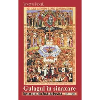 Gulagul in Sinaxare. Neomartiri din Rusia bolsevica (1917-1989)