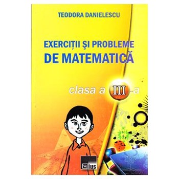 Exercitii si probleme de matematic clasa a 3-a - Teodora Danielescu