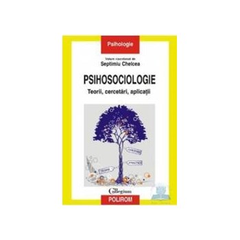 Psihosociologie - Teorii Cercetari Aplicatii - Septimiu Chelcea 973-46-0868-3