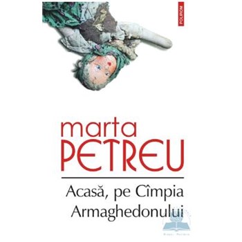 Acasa, pe Cimpia Armaghedonului - Marta Petreu