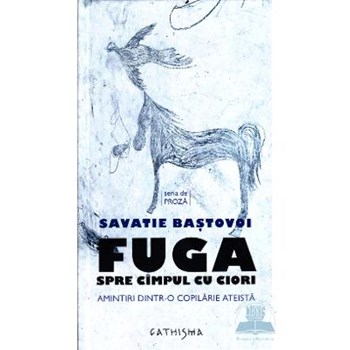 Fuga spre campul cu ciori - Savatie Bastovoi, editura Cathisma