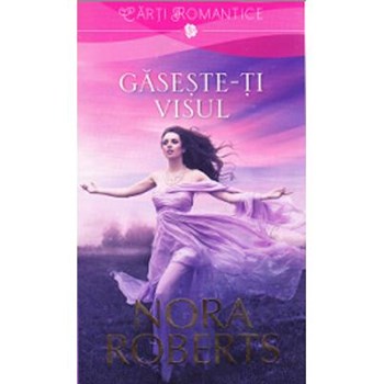 Gaseste-ti visul - Nora Roberts, editura Litera