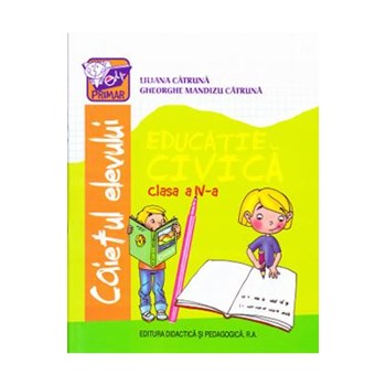 Educatie civica clasa 4 Caiet - Liliana Catruna, Gheorghe Mandizu Catruna