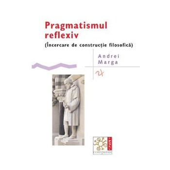 Pragmatismul reflexiv - Andrei Marga