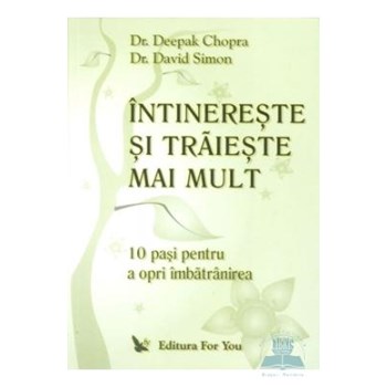 Intinereste si traieste mai mult - Deepak Chopra, David Simon