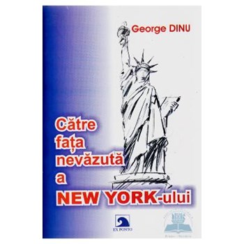 Catre fata nevazuta a New York-ului - George Dinu